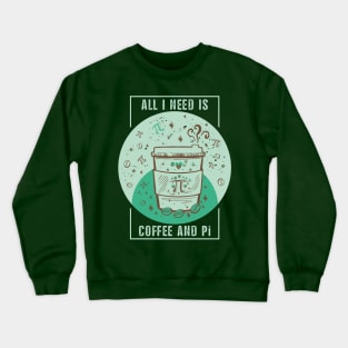 Funny Coffee Pun, Coffee Lover, Math and Pi Symbol Lover Quote ALL I NEED IS COFFEE AND Pi Humor Coffee Theme, Coffee and Math Pi Humor Doodle Illustration Crewneck Sweatshirt